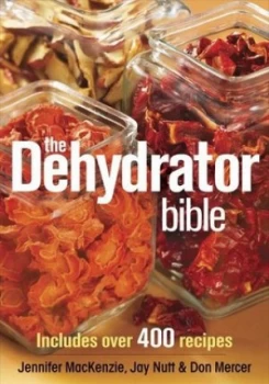 Image of The Dehydrator Bible by Jennifer Mackenzie and Jay Nutt and Don Mercer Paperback
