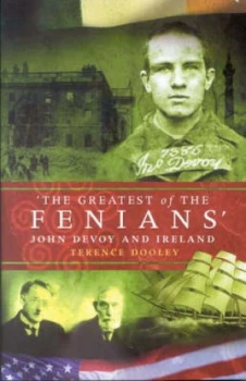 Image of The Greatest of the Fenians by Terence A. M Dooley Paperback