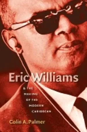 Image of eric williams and the making of the modern caribbean