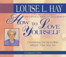 Image of How to Love Yourself : Cherishing the Incredible Miracle That You are