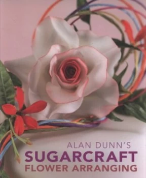 Image of Alan Dunns Sugarcraft Flower Arranging by Alan Dunn Hardback