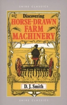 Image of Discovering Horse-Drawn Farm Machinery by D.J. Smith Book
