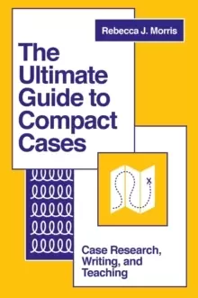 Image of The Ultimate Guide to Compact Cases : Case Research, Writing, and Teaching