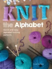 Image of Knit the Alphabet : Quick and Easy Alphabet Knitting Patterns