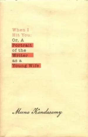 Image of When I hit you or A portrait of the writer as a young wife by Meena Kandasamy
