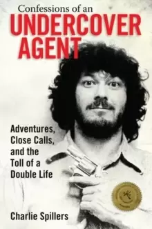 Image of Confessions of an Undercover Agent : Adventures, Close Calls, and the Toll of a Double Life