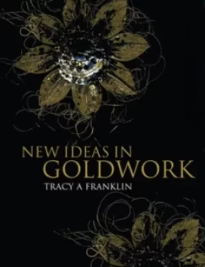 Image of New ideas in goldwork by Tracy A Franklin