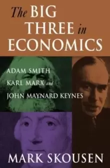 Image of The Big Three in Economics: Adam Smith, Karl Marx, and John Maynard Keynes : Adam Smith, Karl Marx, and John Maynard Keynes
