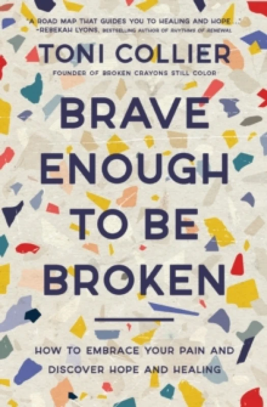 Image of Brave Enough to Be Broken : How to Embrace Your Pain and Discover Hope and Healing Paperback / softback