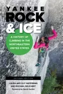 Image of yankee rock and ice a history of climbing in the northeastern united states