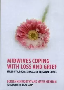 Image of Midwives Coping with Loss and Grief : Stillbirth, Professional and Personal Losses
