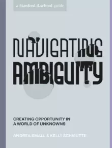 Image of Navigating Ambiguity : Creating Opportunity in a World of Unknowns