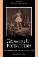 Image of growing up postmodern neoliberalism and the war on the young strickland ron