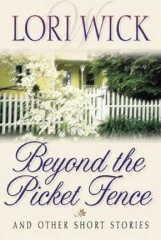 Image of Beyond the Picket Fence and Other Short Stories by Lori Wick Paperback