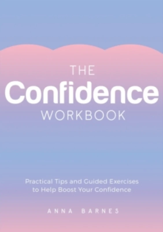 Image of The Confidence Workbook : Practical Tips and Guided Exercises to Help Boost Your Confidence Paperback / softback