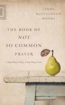 Image of The Book of Not so Common Prayer by Linda Mccullough Moore Paperback