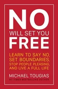 Image of No Will Set You Free : Learn to Say No, Set Boundaries, Stop People Pleasing, and Live a Fuller Life (How an Organizational Approach to No Improves yo