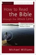Image of how to read the bible through the jesus lens a guide to christ focused read