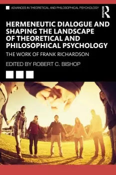 Image of Hermeneutic Dialogue and Shaping the Landscape of Theoretical and Philosophical PsychologyThe Work of Frank Richardson