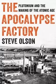 Image of The Apocalypse Factory : Plutonium and the Making of the Atomic Age