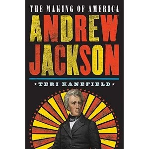 Image of Andrew Jackson The Making of America Hardback 2018