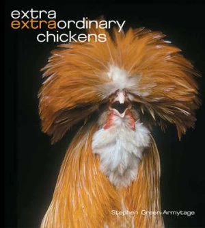 Image of Extra Extraordinary Chickens by Stephen Green-Armytage and Stephen Green-Armytage Hardback