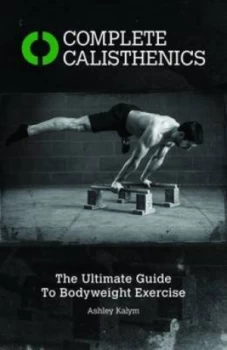 Image of Complete Calisthenics by Kalym Ashley Paperback