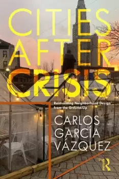 Image of Cities After CrisisReinventing Neighborhood Design from the Ground-Up