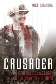 Image of Crusader : General Donn Starry and the Army of His Times