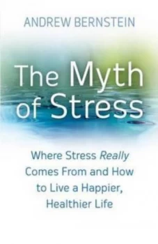 Image of The Myth of Stress by Andrew Bernstein Hardback
