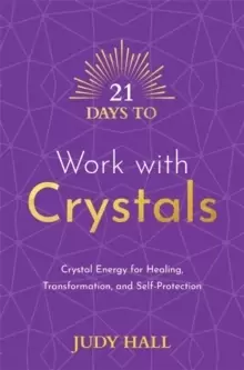 Image of 21 Days to Work with Crystals : Crystal Energy for Healing, Transformation, and Self-Protection