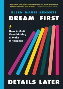 Image of Dream First, Details Later : How to Quit Overthinking and Make It Happen