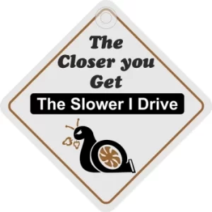 Image of Suction Cup Diamond Window Sign The closer you get the slower I drive DH59