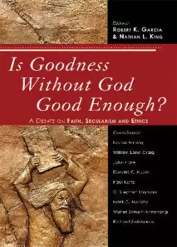 Image of Is Goodness without God Good Enough? by Robert K. Garcia