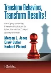 Image of Transform Behaviors Transform Results Identifying and Using Behavioral Indicators to Drive Sustainable Change and Improvement