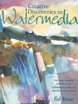 Image of Creative Discoveries in Watermedia by Pat Dews Hardback
