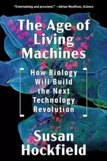 Image of The Age of Living Machines : How Biology Will Build the Next Technology Revolution