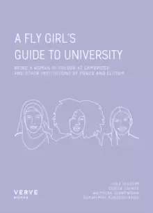 Image of A Fly Girl's Guide To University : Being a Woman of Colour at Cambridge and Other Institutions of Elitism and Power