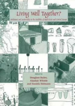Image of Living Well Together by Douglass W Bailey and A. W. R Whittle and Daniela Hofmann Paperback