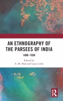 Image of An Ethnography of the Parsees of India : 1886-1936