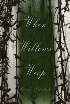 Image of When Willows Weep by Carissa Schorback Paperback
