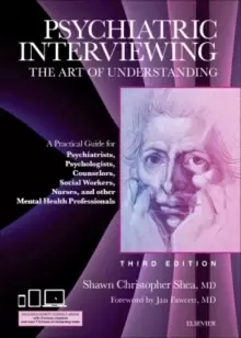 Image of Psychiatric Interviewing : The Art of Understanding: A Practical Guide for Psychiatrists, Psychologists, Counselors, Social Workers, Nurses, and Other