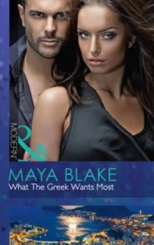 Image of What the Greek Wants Most by Maya Blake Book