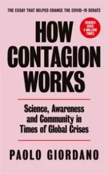 Image of How Contagion Works : Science, Awareness and Community in Times of Global Crises - The short essay that helped change the Covid-19 debate