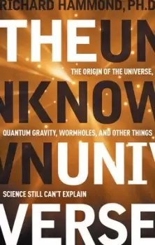 Image of The unknown universe by Richard T Hammond