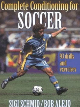 Image of Complete Conditioning for Soccer by Sigi Schmid and Bob Alejo Book