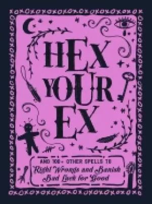 Image of hex your ex and 100 other spells to right wrongs and banish bad luck for go