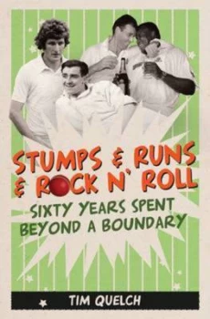 Image of Stumps and Runs and Rock n Roll by Tim Quelch Hardback