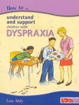 Image of How to Understand and Support Children with Dyspraxia by Lois M Addy Paperback