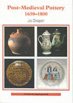 Image of Post-Medieval Pottery 1650-1800 by Jo Draper Paperback
